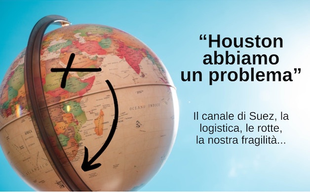 Logistica, Guerra e Canale di Suez, quanto siamo fragili?