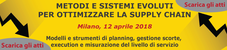 METODI E SISTEMI EVOLUTI PER OTTIMIZZARE LA SUPPLY CHAIN - Scarica interventi e testimonianze